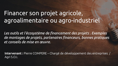 Financer son projet agricole, agroalimentaire ou agro-industrie- Conférences “PME, PMI, Comment innover ?” - Salon On’Innov 2017